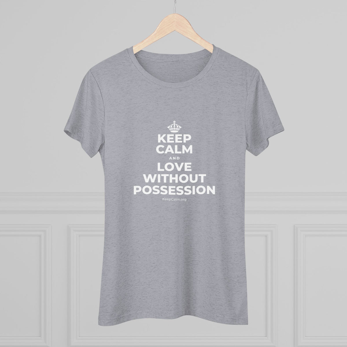 KEEP CALM AND LOVE WITHOUT POSSESSION Women's Tri-Blend Tee