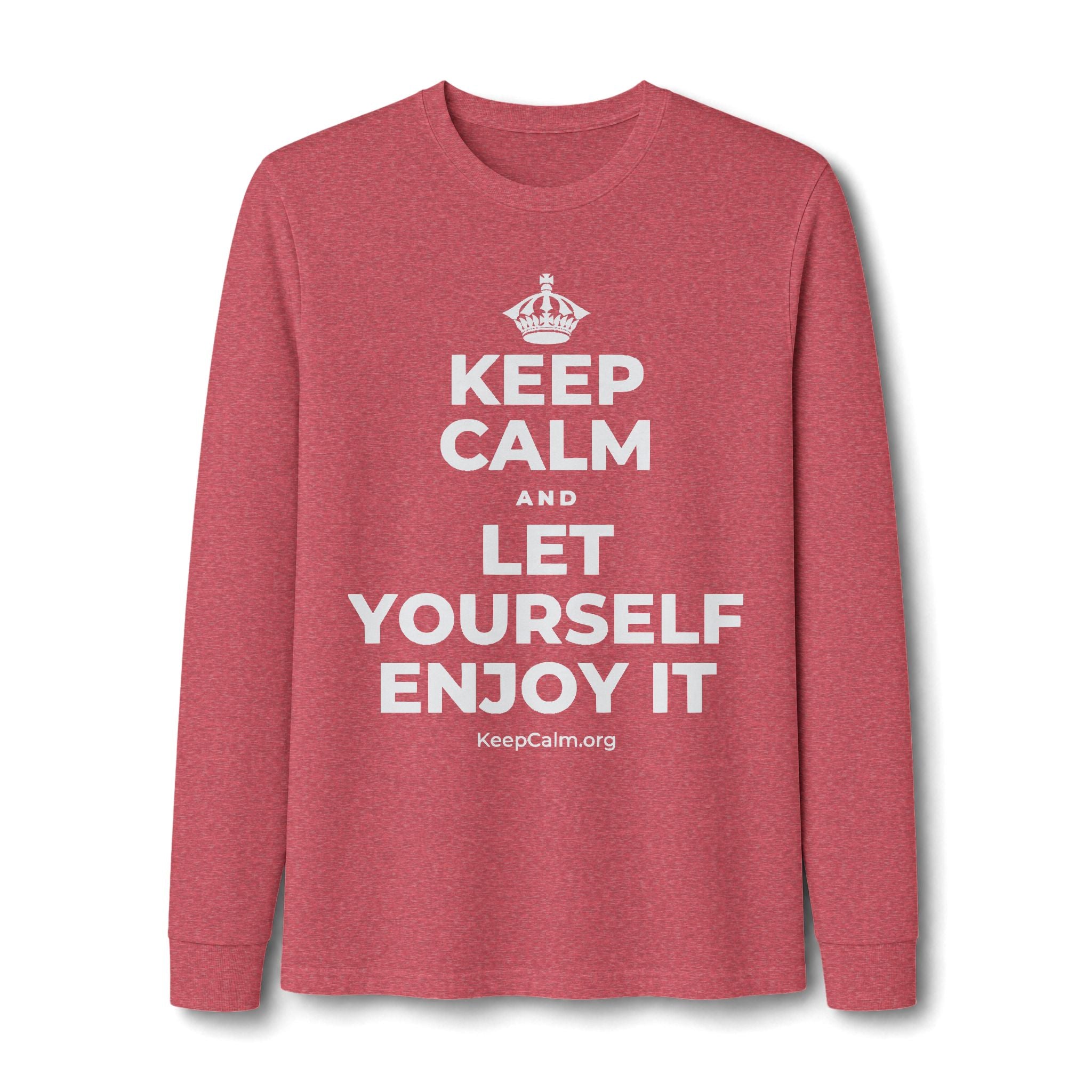 KEEP CALM AND LET YOURSELF ENJOY IT Long Sleeve Tee