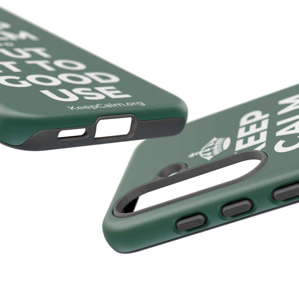 KEEP CALM AND PUT IT TO GOOD USE Phone Case