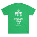 KEEP CALM A HOLOI I NĀ PĀ Tri-Blend Tee