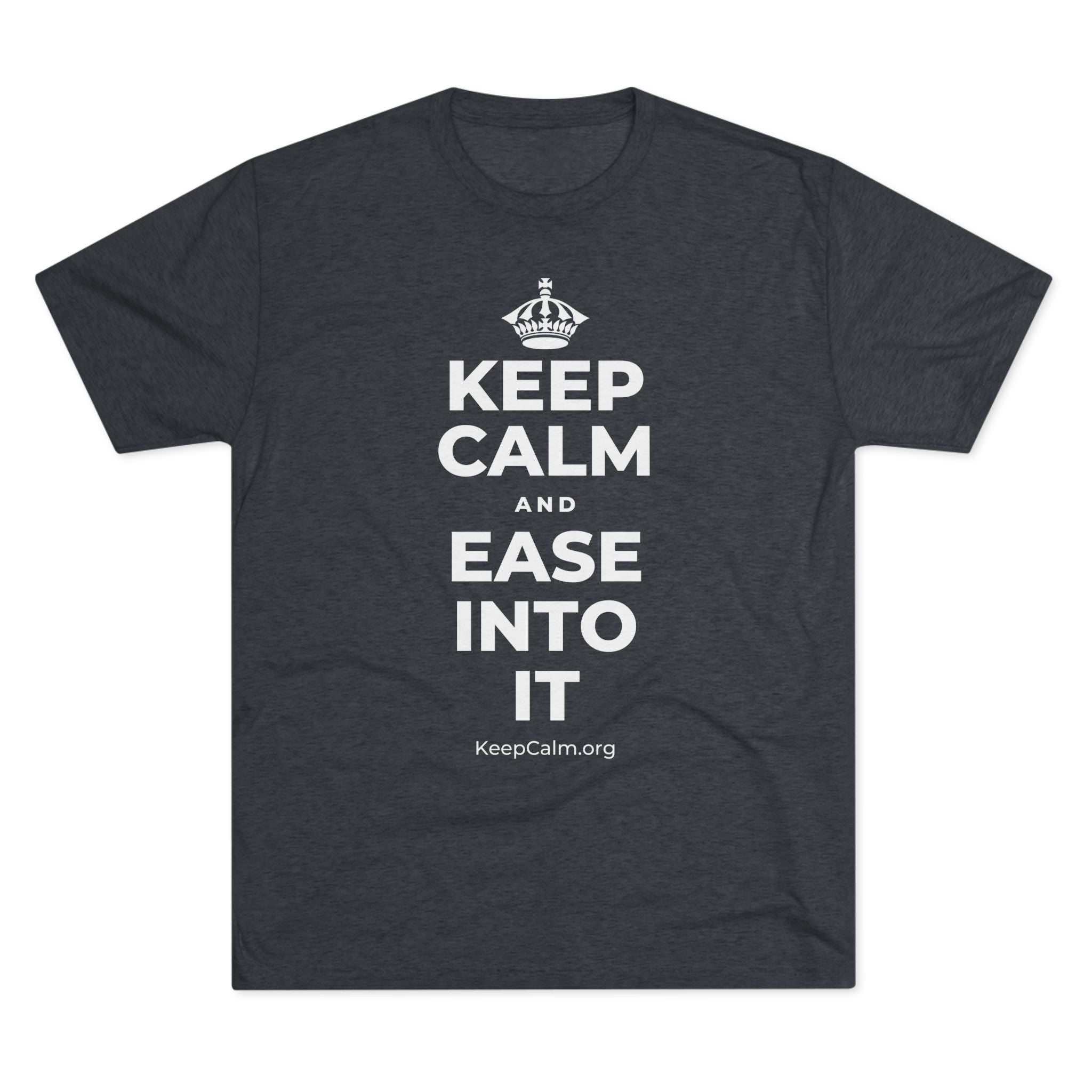 KEEP CALM AND EASE INTO IT Tri-Blend Tee