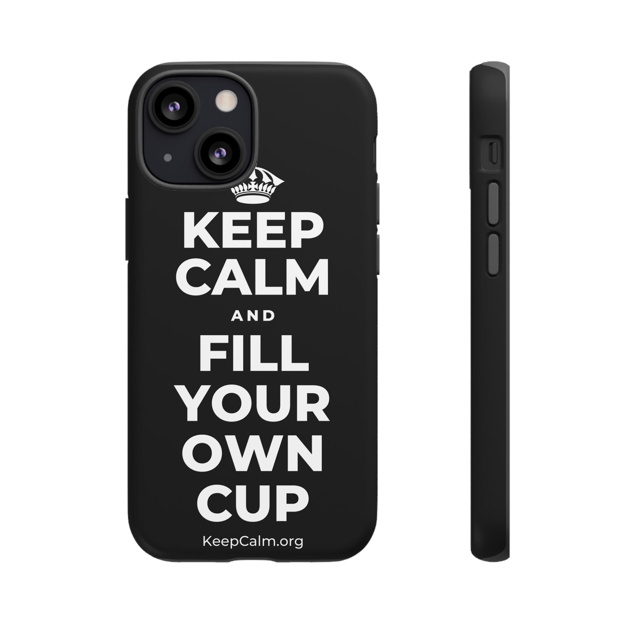 KEEP CALM AND FILL YOUR OWN CUP Phone Case