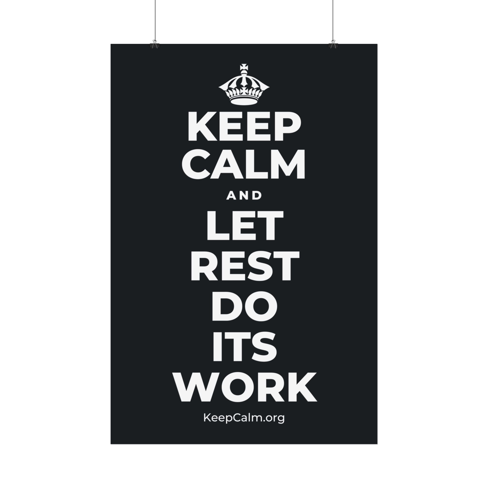 KEEP CALM AND LET REST DO ITS WORK Satin Poster (Dark)