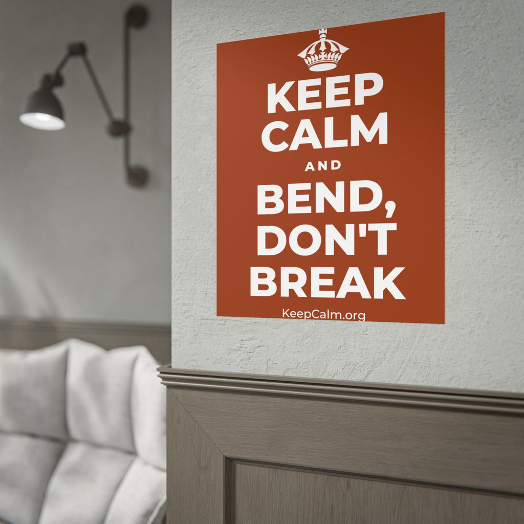 KEEP CALM AND BEND, DON'T BREAK Poster