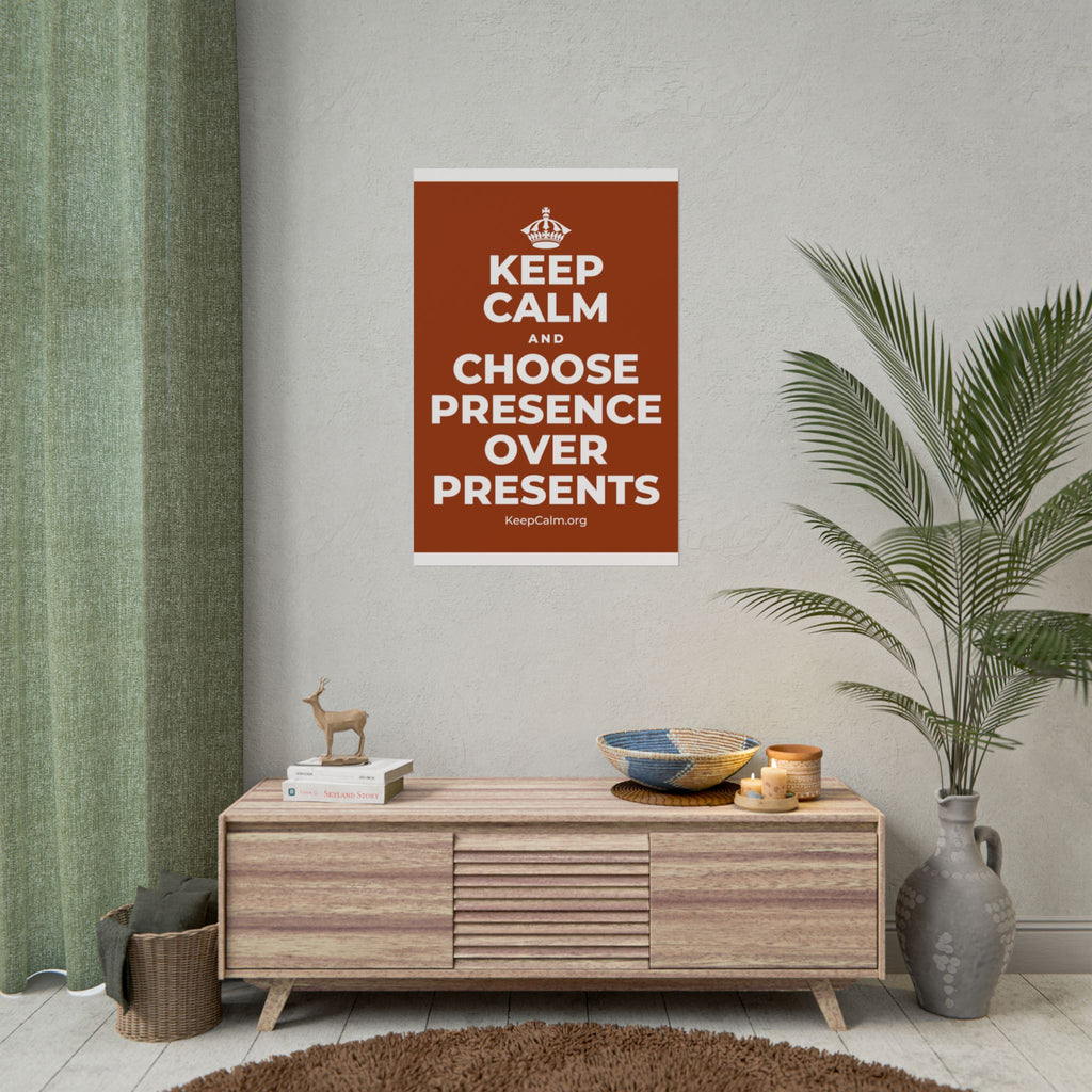 KEEP CALM AND CHOOSE PRESENCE OVER PRESENTS Poster