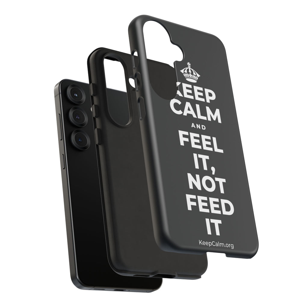 KEEP CALM AND FEEL IT, NOT FEED IT Phone Case (Dark)