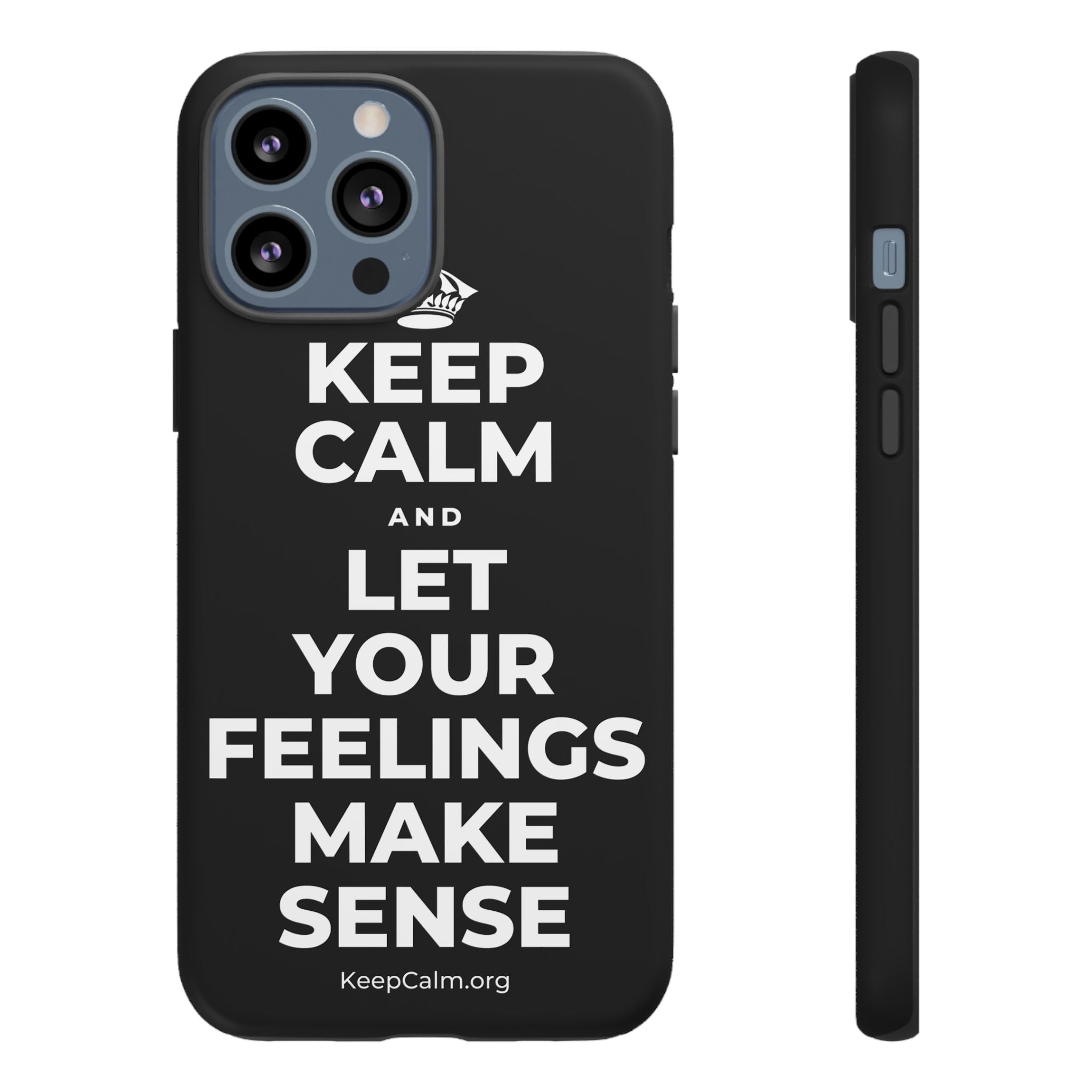 KEEP CALM AND LET YOUR FEELINGS MAKE SENSE Phone Case