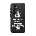 KEEP CALM AND GATHER WHAT YOU'RE GRATEFUL FOR Phone Case (Dark)