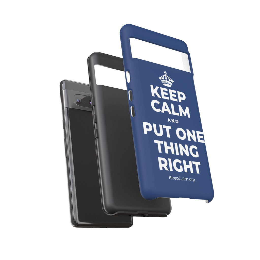 KEEP CALM AND PUT ONE THING RIGHT Phone Case