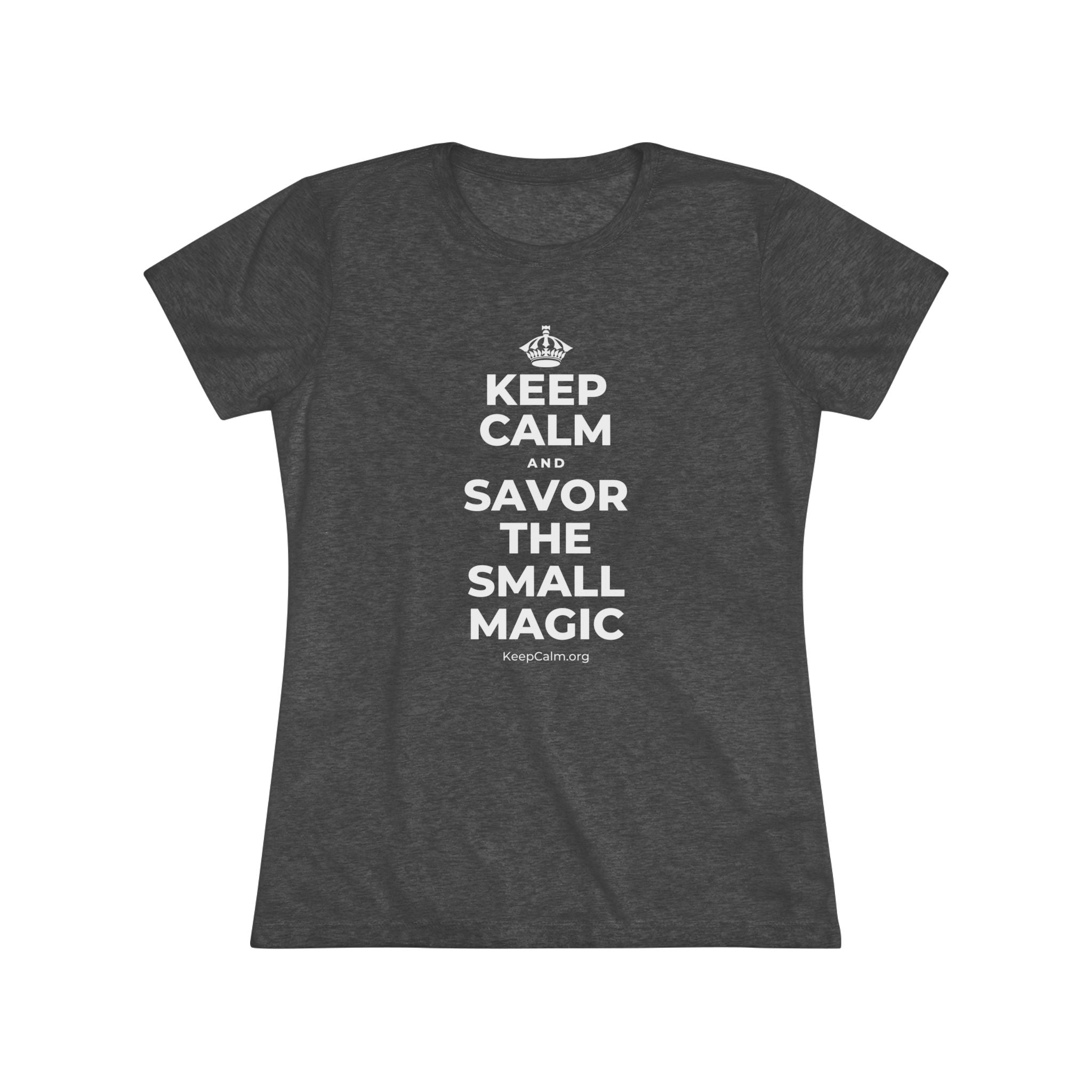 KEEP CALM AND SAVOR THE SMALL MAGIC Women's Tri-Blend Tee