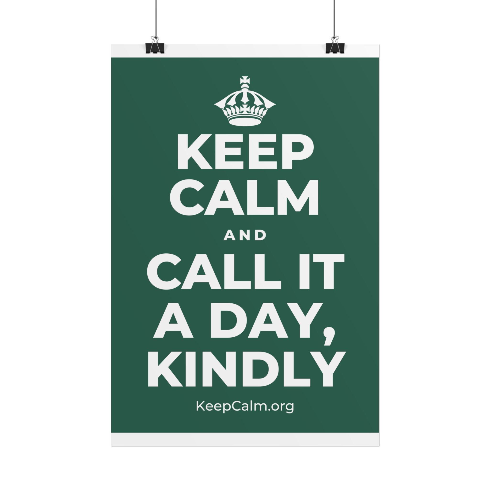 KEEP CALM AND CALL IT A DAY, KINDLY Poster