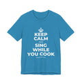 KEEP CALM AND SING WHILE YOU COOK T-Shirt (White–Asphalt)