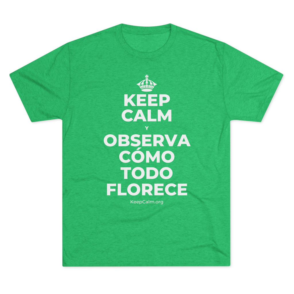 KEEP CALM Y OBSERVA CÓMO TODO FLORECE Tri-Blend Tee