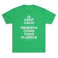 KEEP CALM Y OBSERVA CÓMO TODO FLORECE Tri-Blend Tee