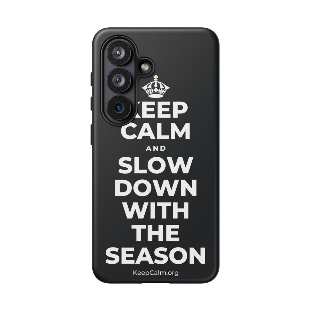 KEEP CALM AND SLOW DOWN WITH THE SEASON Phone Case (Dark)