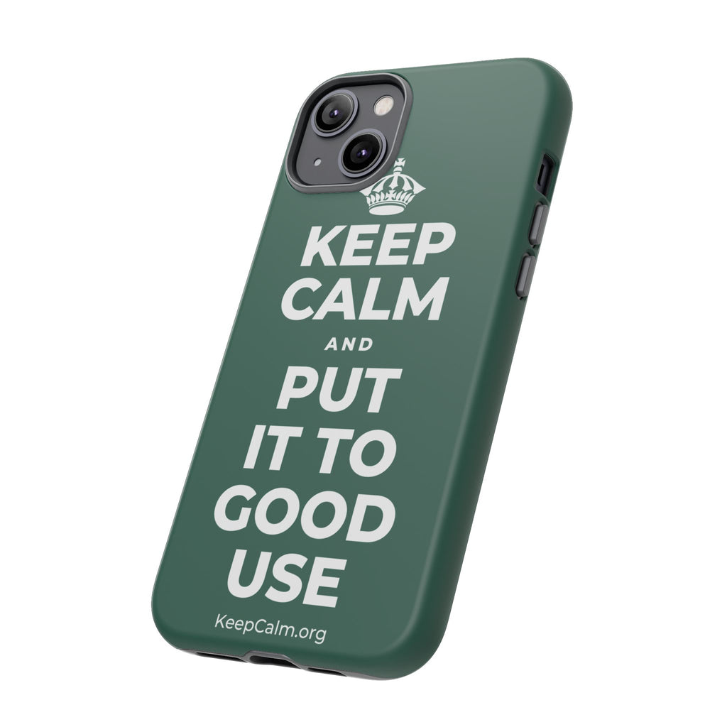KEEP CALM AND PUT IT TO GOOD USE Phone Case