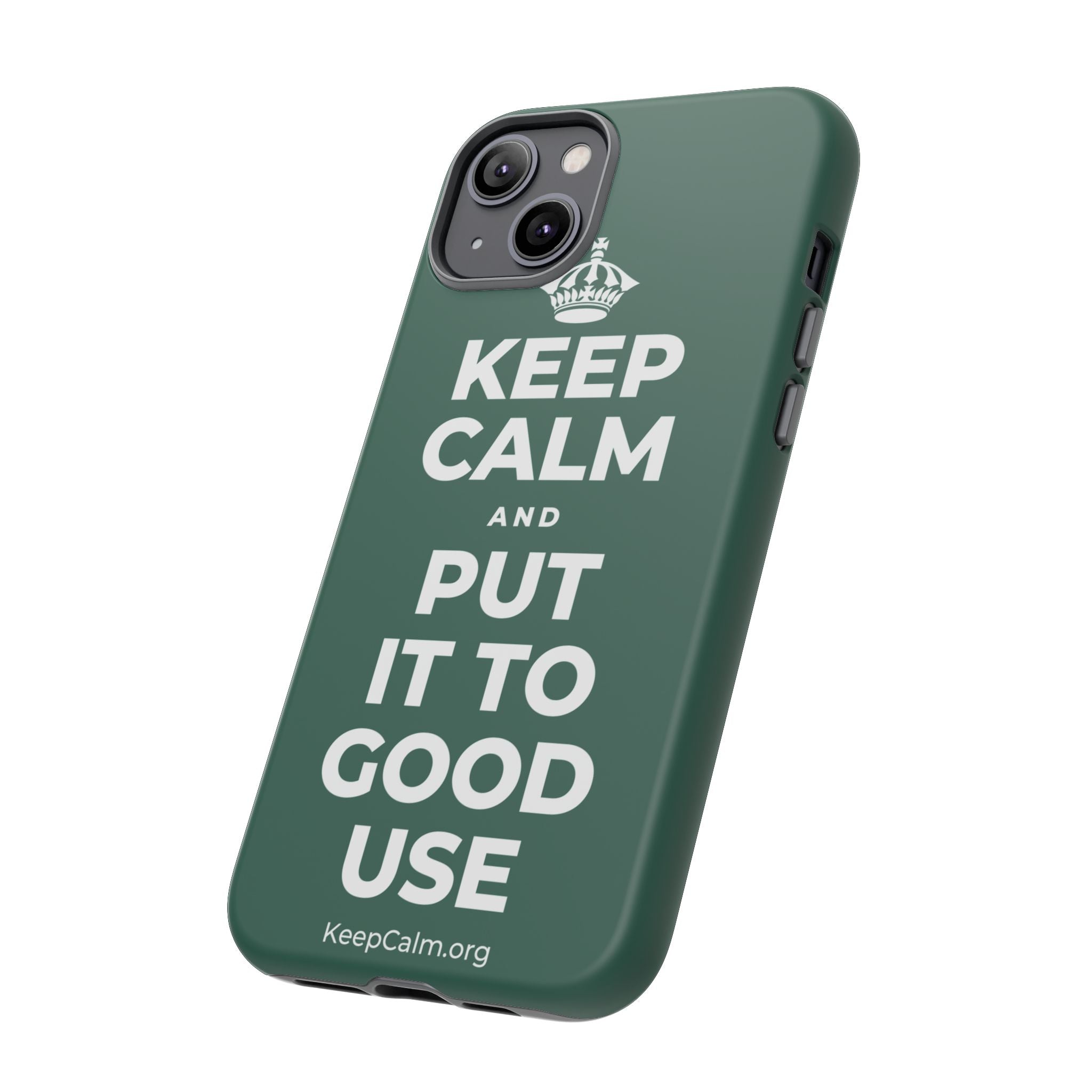 KEEP CALM AND PUT IT TO GOOD USE Phone Case