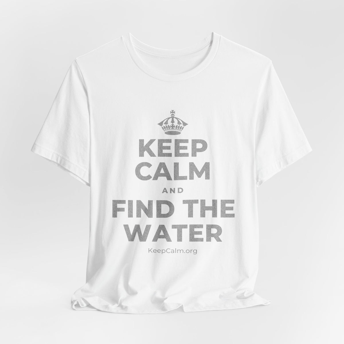 KEEP CALM AND FIND THE WATER T-Shirt (White–Asphalt)