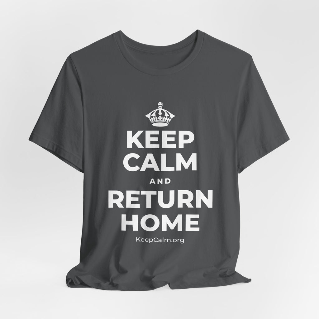 KEEP CALM AND RETURN HOME T-Shirt (White–Asphalt)