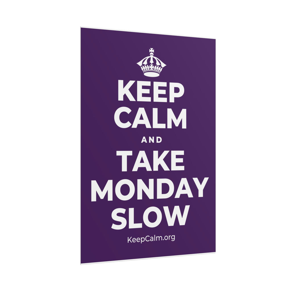 KEEP CALM AND TAKE MONDAY SLOW Poster