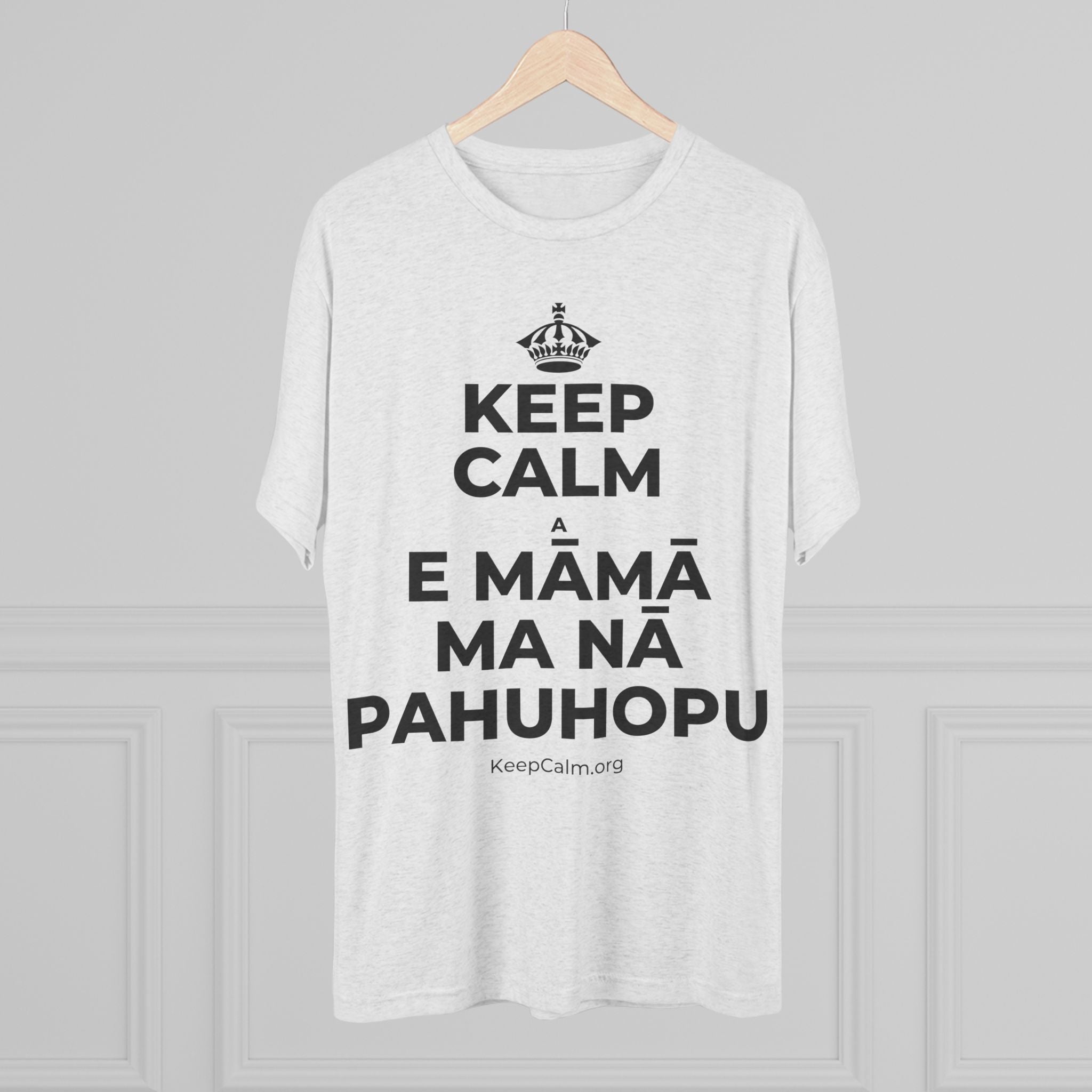 KEEP CALM A E MĀMĀ MA NĀ PAHUHOPU Tri-Blend Tee