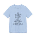 KEEP CALM AND MEAN WHAT YOU SAY T-Shirt (Baby Blue–Silver)