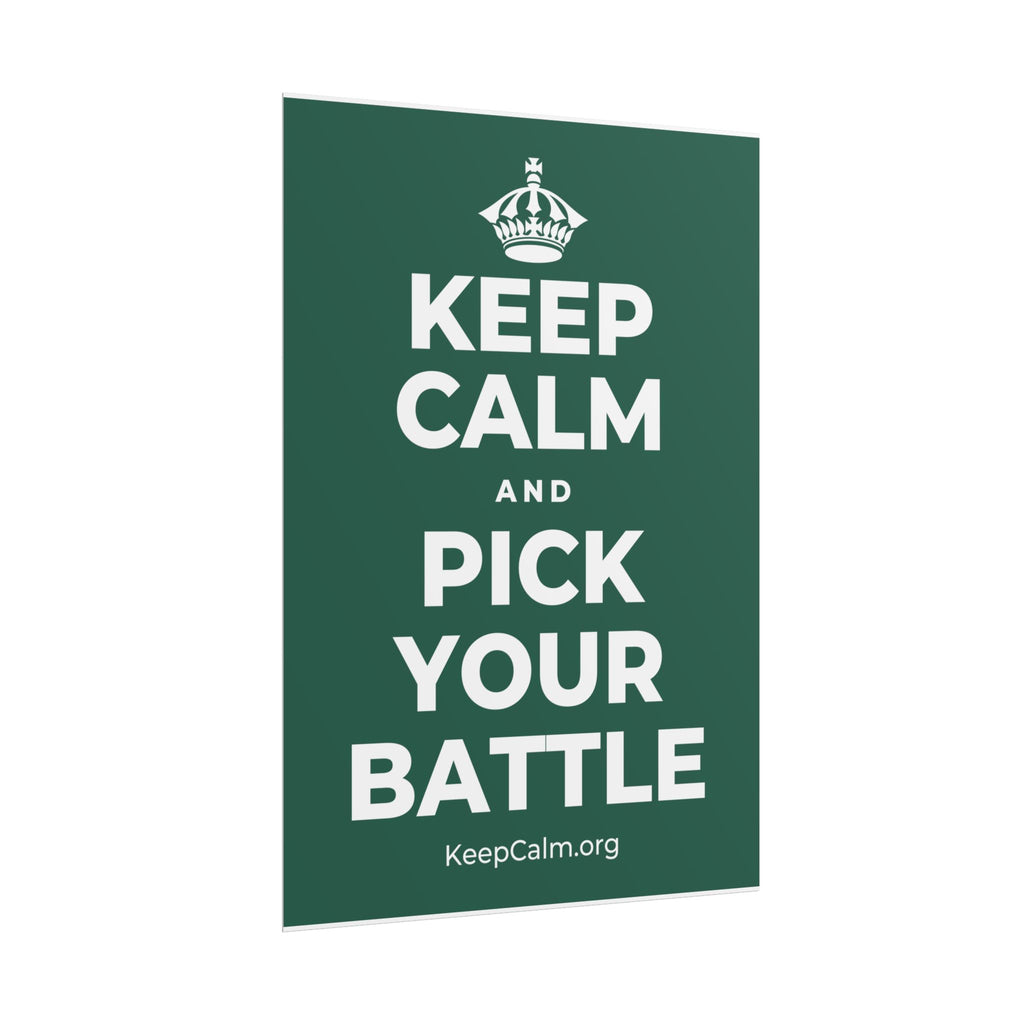 KEEP CALM AND PICK YOUR BATTLE Poster