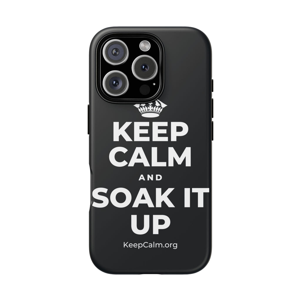 KEEP CALM AND SOAK IT UP Phone Case (Dark)