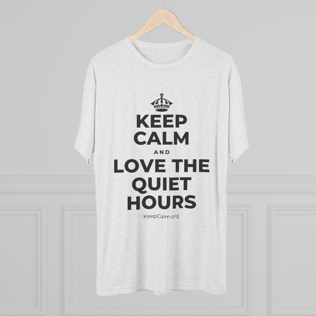 KEEP CALM AND LOVE THE QUIET HOURS Tri-Blend Tee