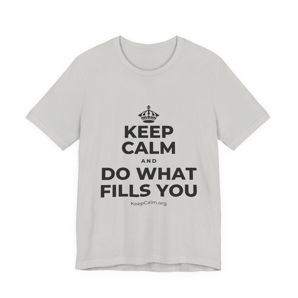KEEP CALM AND DO WHAT FILLS YOU T-Shirt (Baby Blue–Silver)