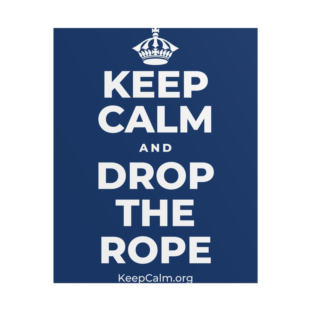 KEEP CALM AND DROP THE ROPE Poster