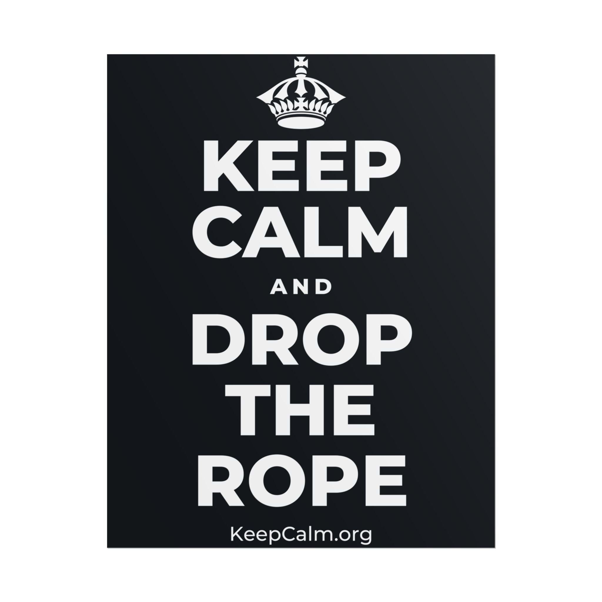 KEEP CALM AND DROP THE ROPE Poster (Dark)