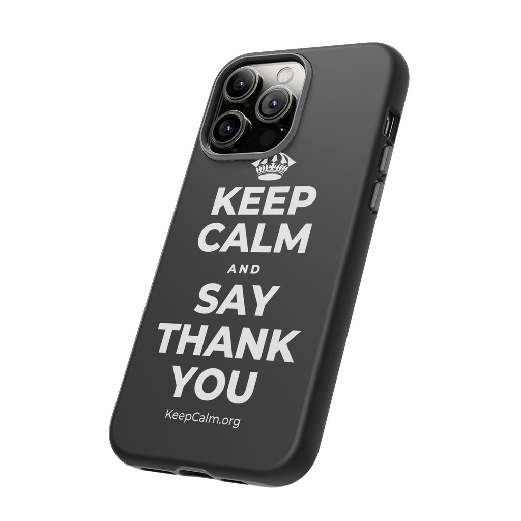KEEP CALM AND SAY THANK YOU Phone Case
