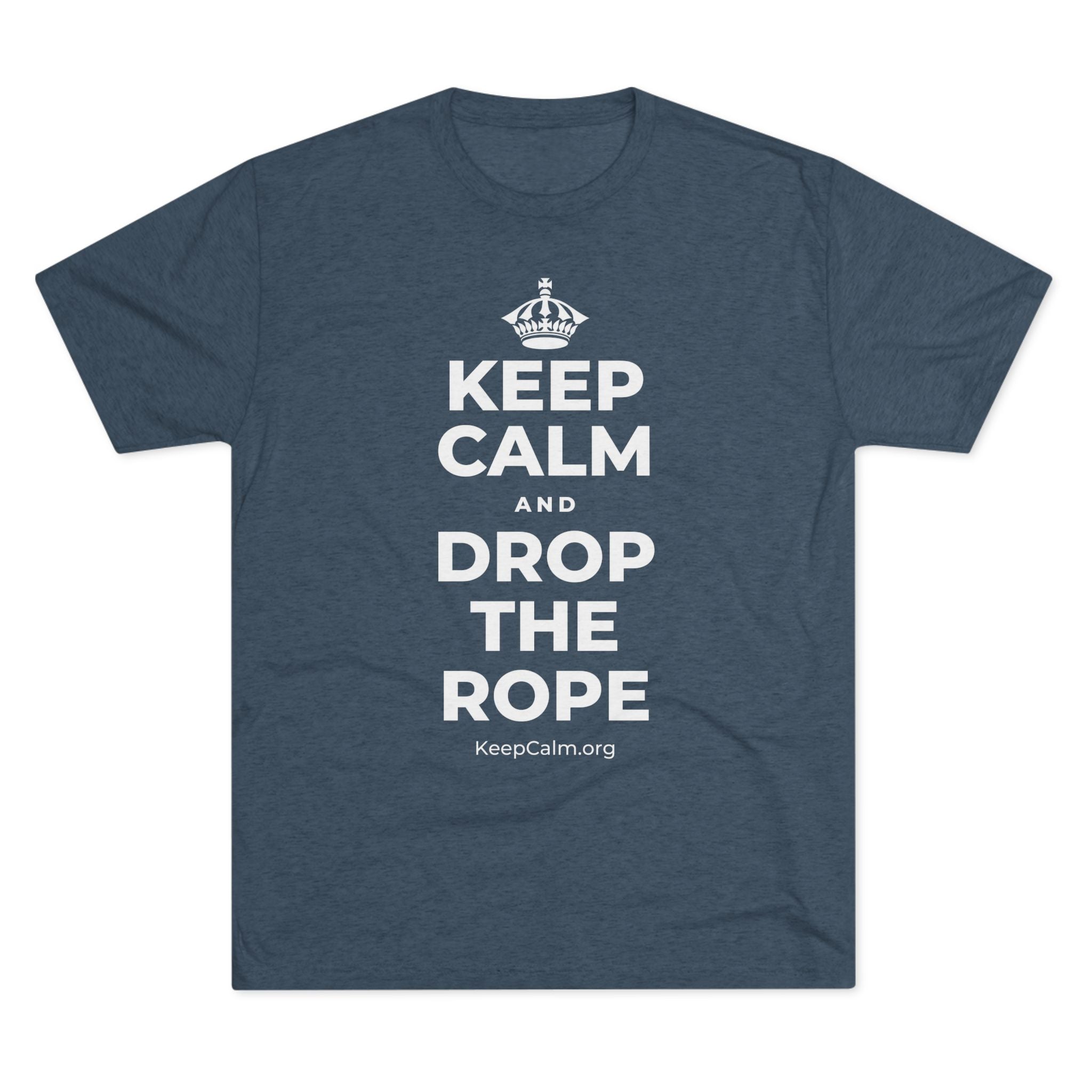 KEEP CALM AND DROP THE ROPE Tri-Blend Tee