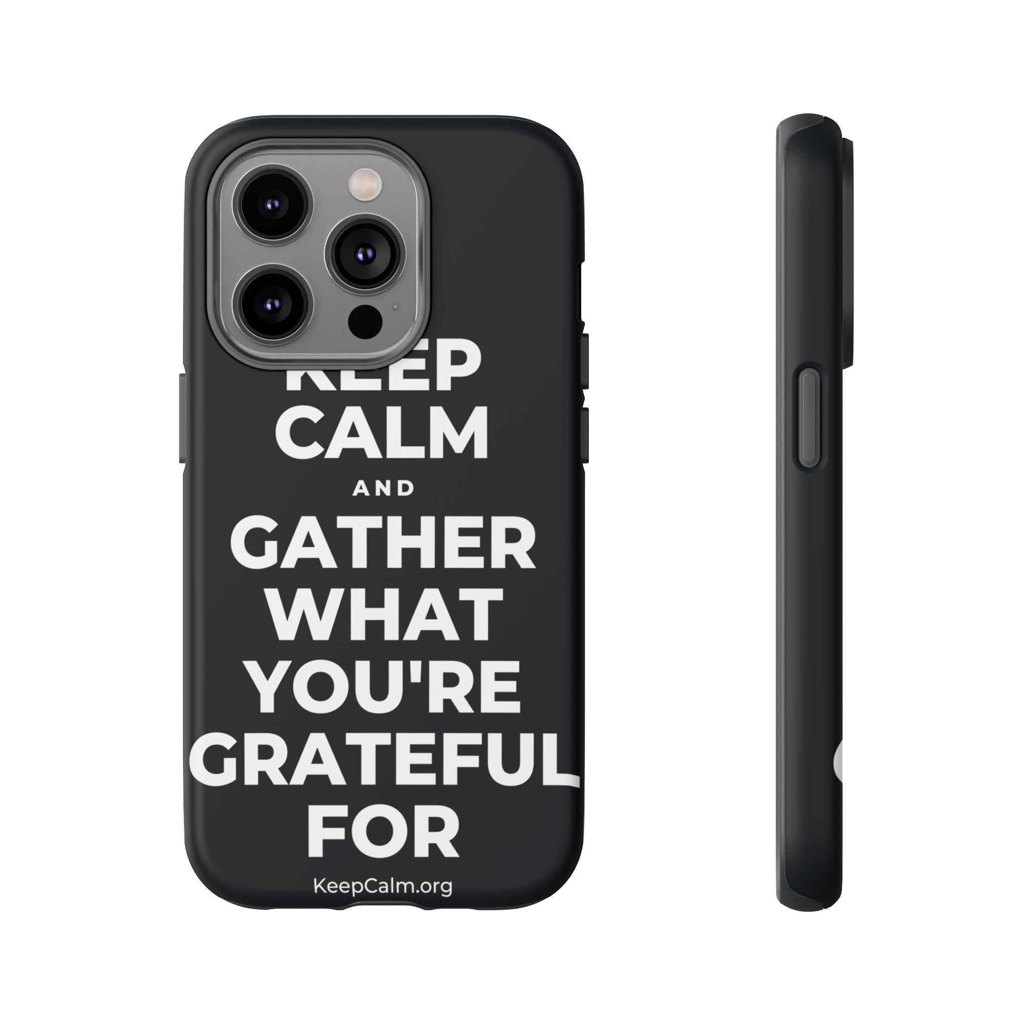 KEEP CALM AND GATHER WHAT YOU'RE GRATEFUL FOR Phone Case (Dark)