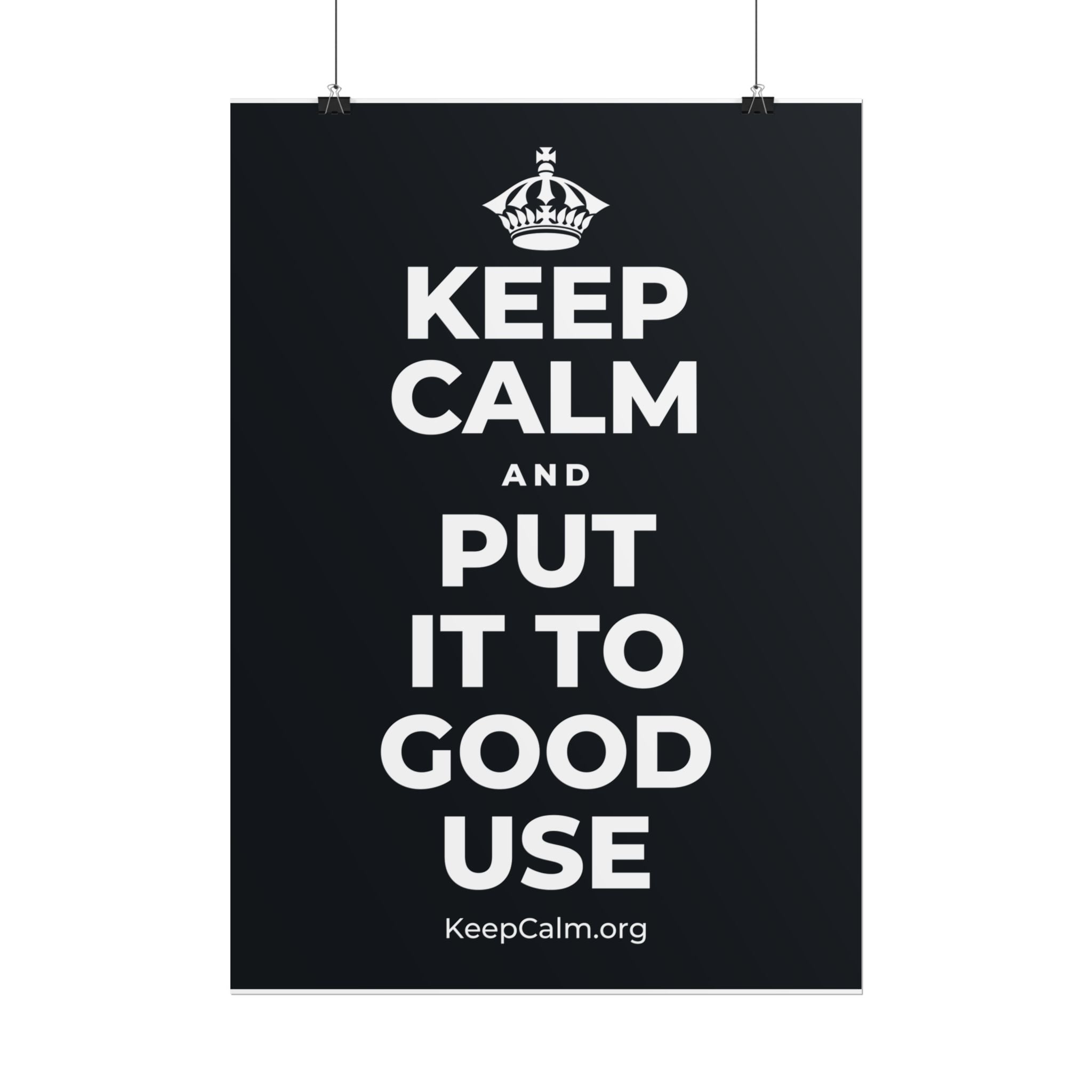 KEEP CALM AND PUT IT TO GOOD USE Poster (Dark)