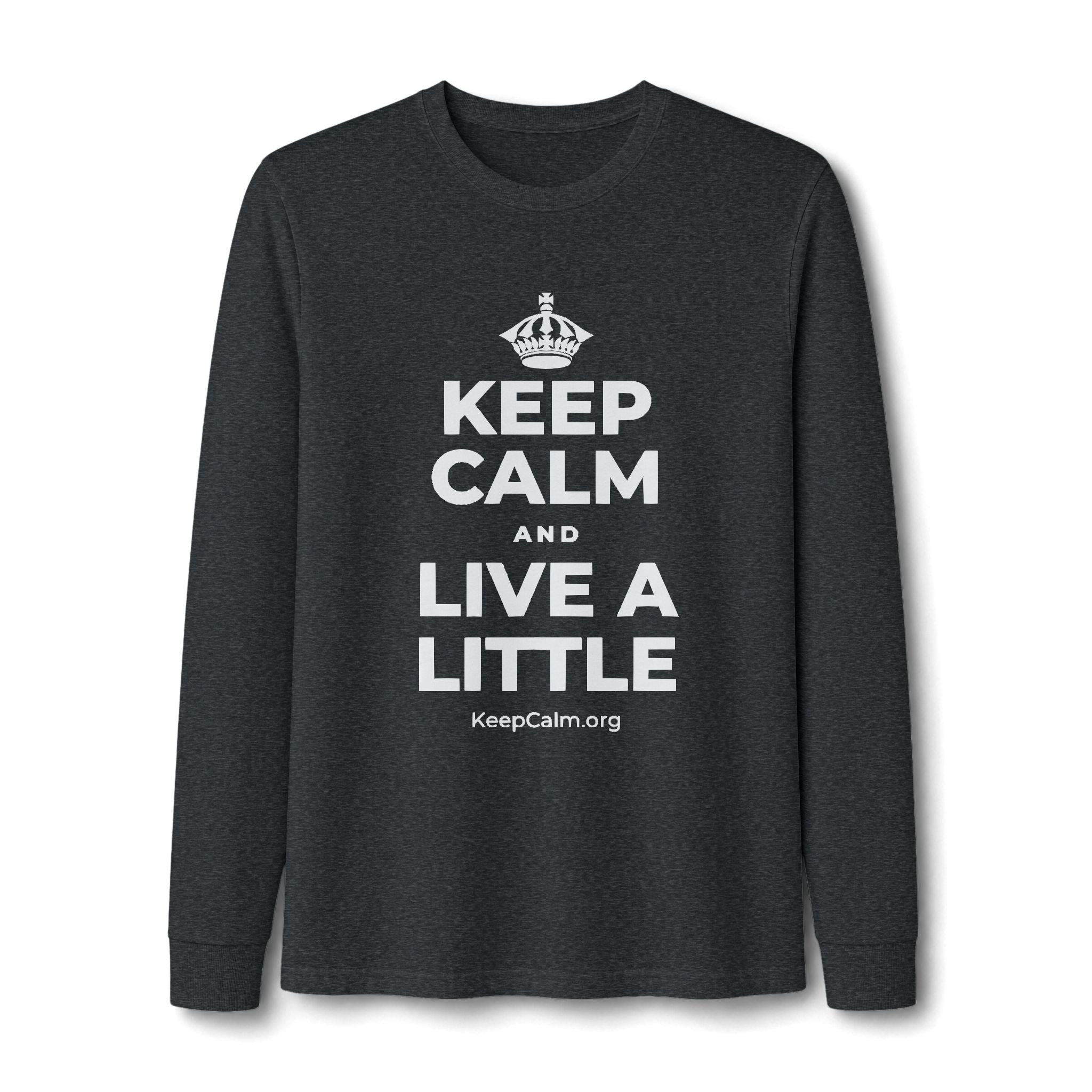 KEEP CALM AND LIVE A LITTLE Long Sleeve Tee
