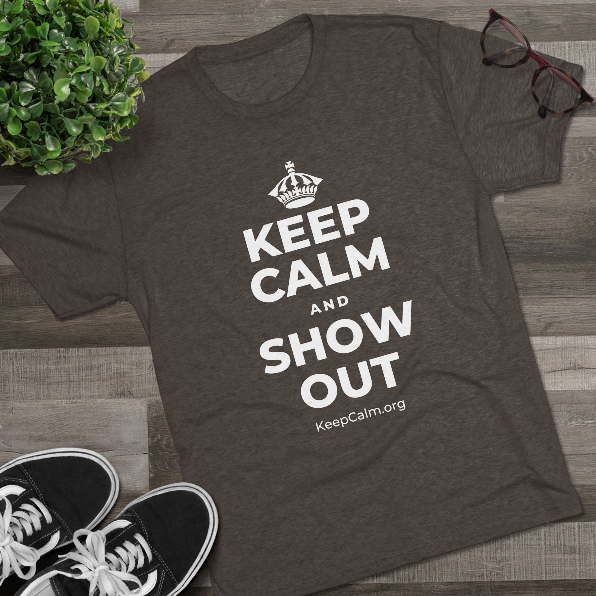 KEEP CALM AND SHOW OUT Tri-Blend Tee