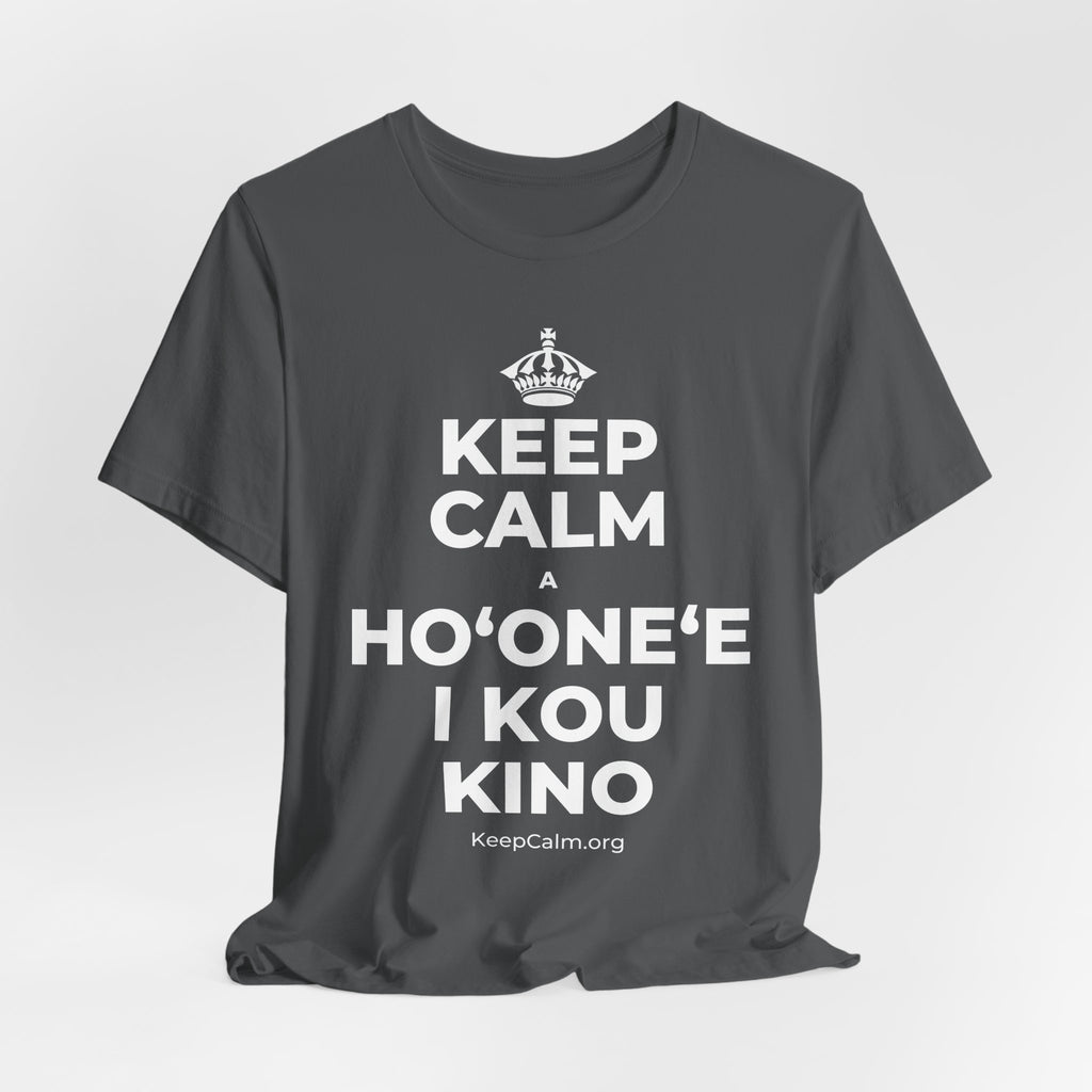 KEEP CALM A HOʻONEʻE I KOU KINO T-Shirt (White–Asphalt)
