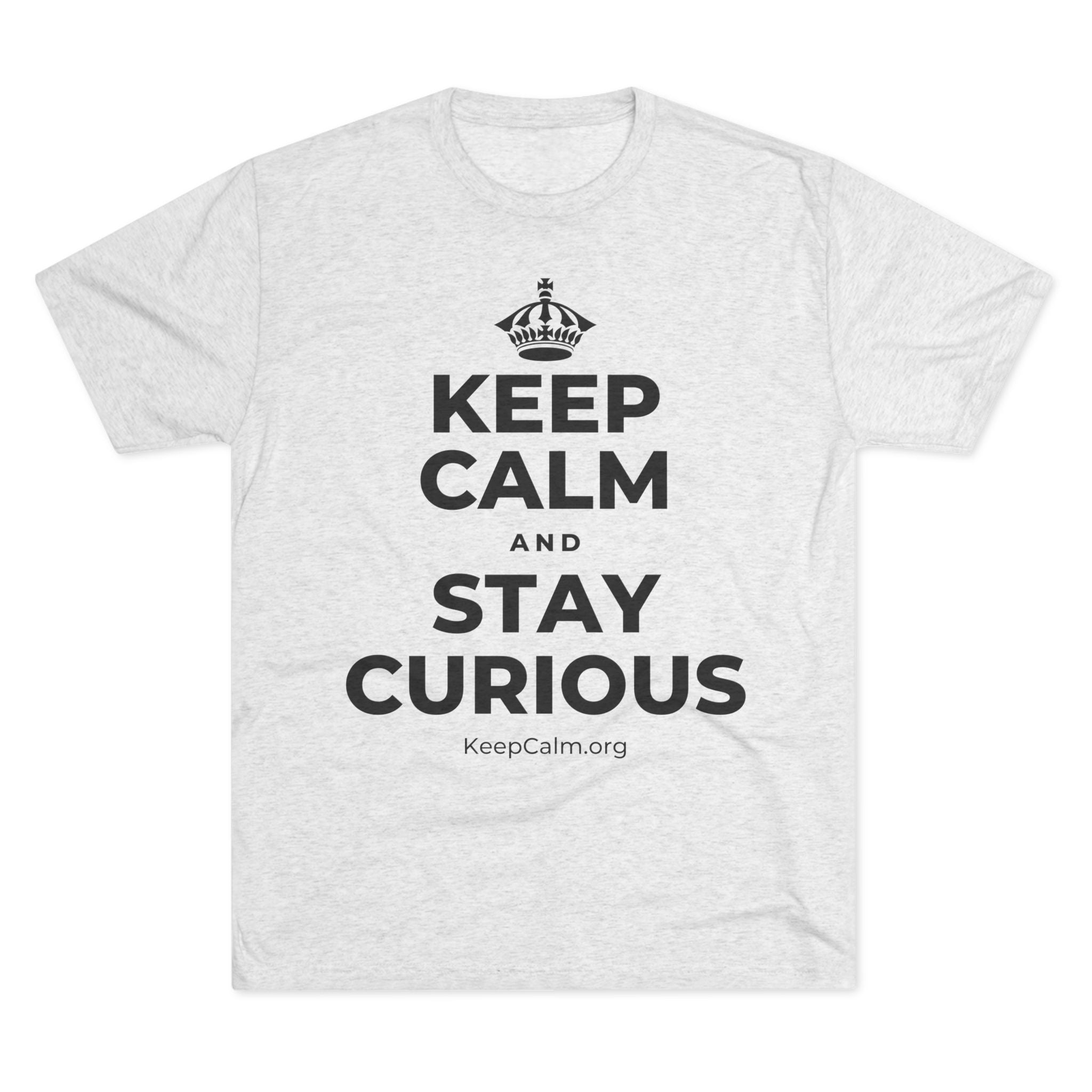 KEEP CALM AND STAY CURIOUS Tri-Blend Tee