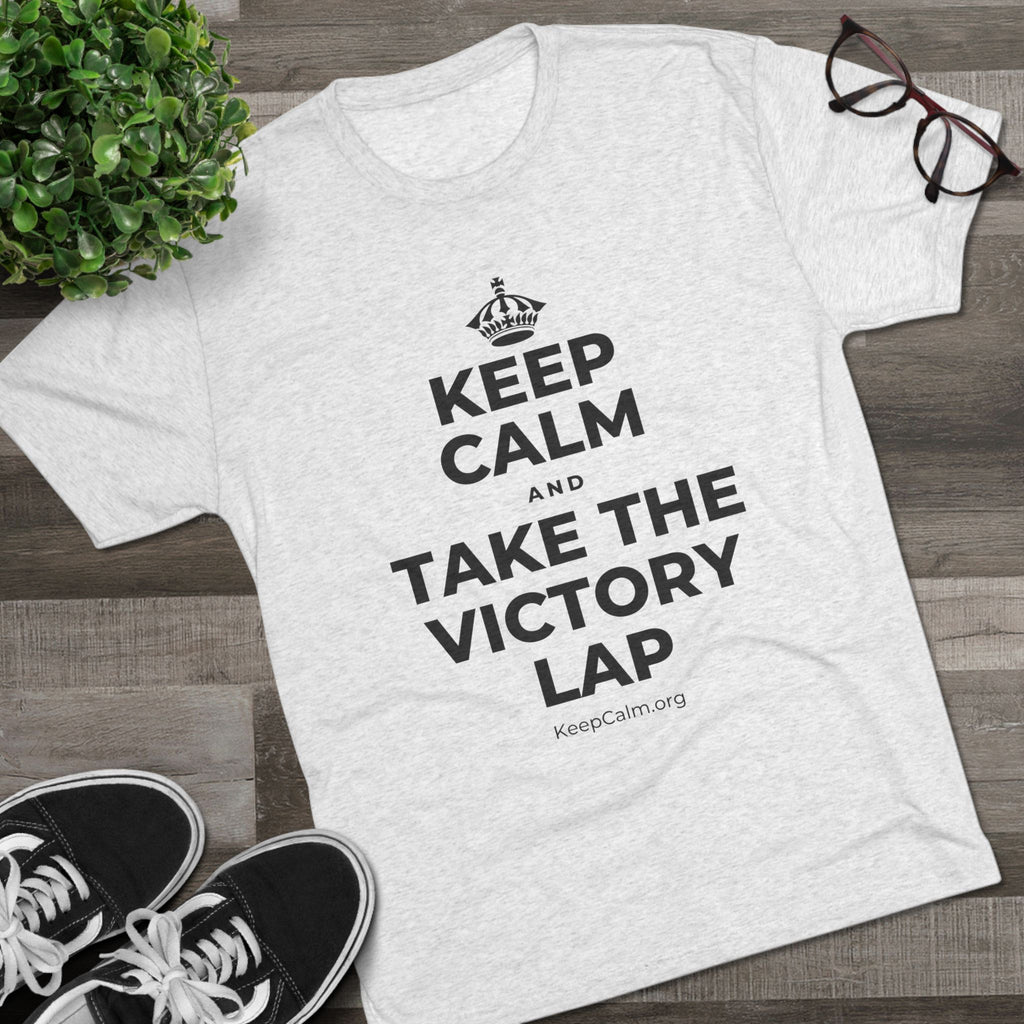 KEEP CALM AND TAKE THE VICTORY LAP Tri-Blend Tee