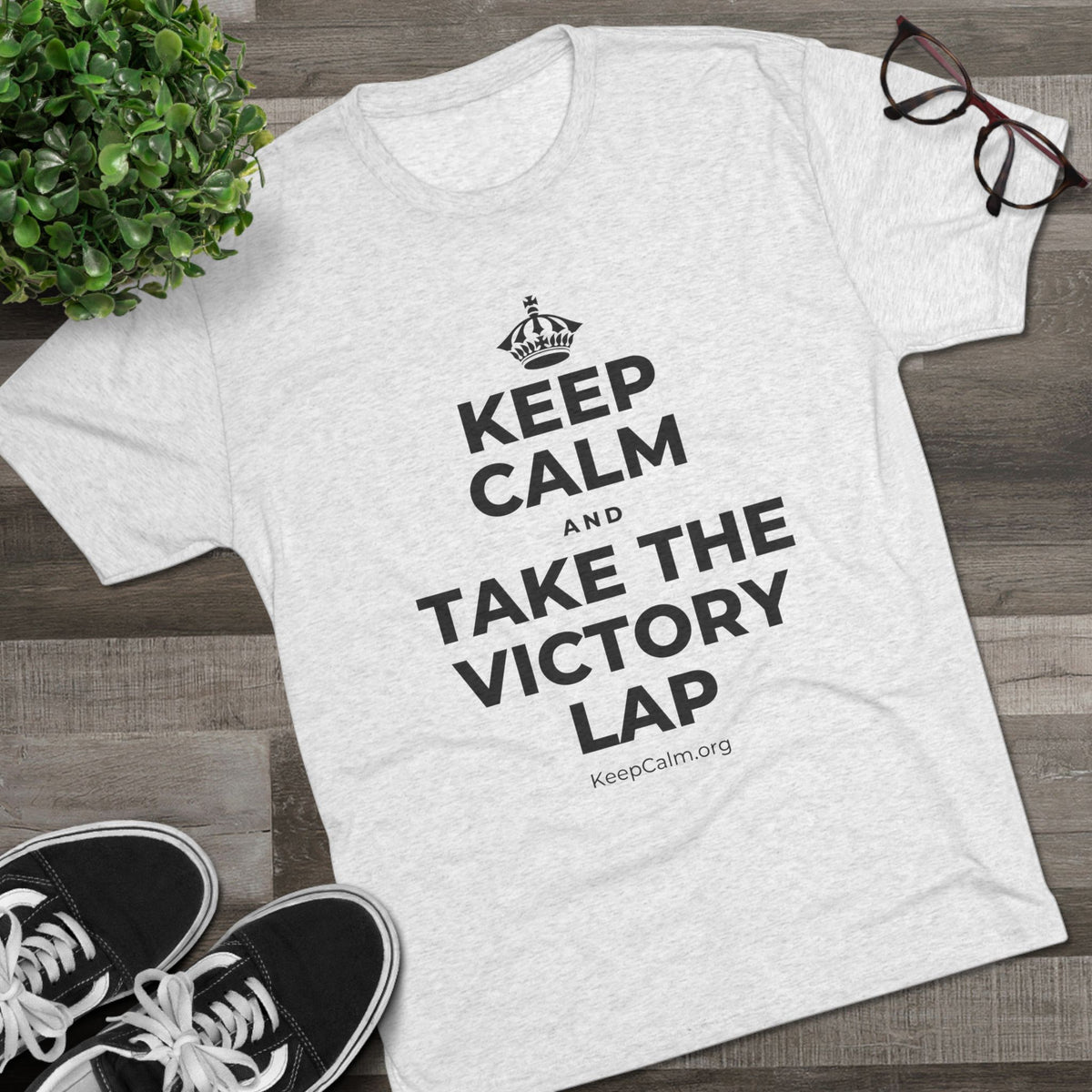KEEP CALM AND TAKE THE VICTORY LAP Tri-Blend Tee