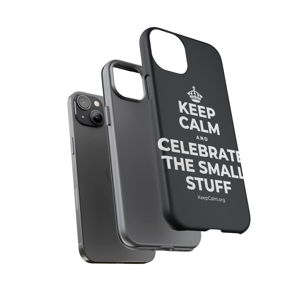 KEEP CALM AND CELEBRATE THE SMALL STUFF Phone Case (Dark)