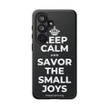 KEEP CALM AND SAVOR THE SMALL JOYS Phone Case (Dark)