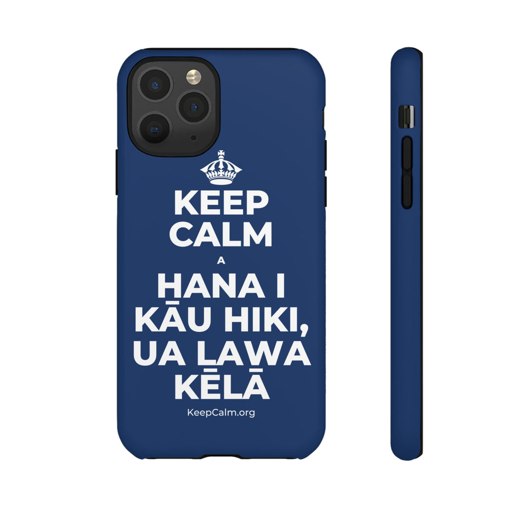 KEEP CALM A HANA I KĀU HIKI, UA LAWA KĒLĀ Phone Case