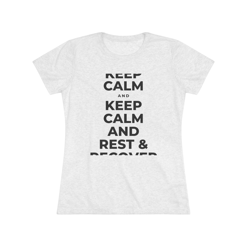 KEEP CALM AND REST & RECOVER Women's Tri-Blend Tee