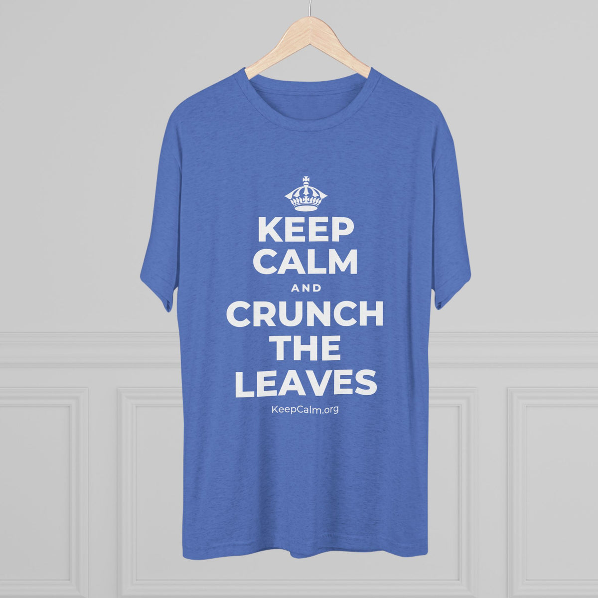 KEEP CALM AND CRUNCH THE LEAVES Tri-Blend Tee