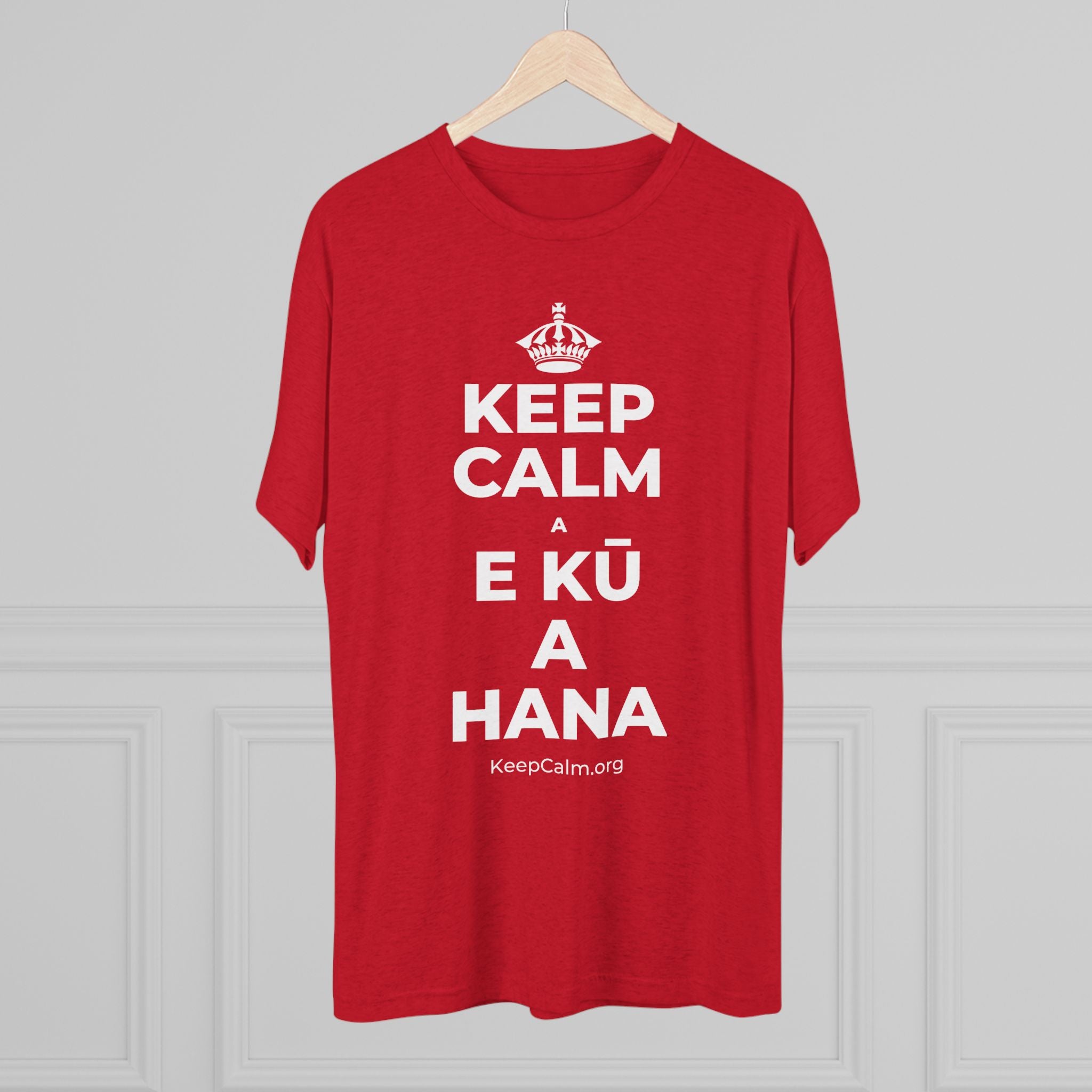 KEEP CALM A E KŪ A HANA Tri-Blend Tee