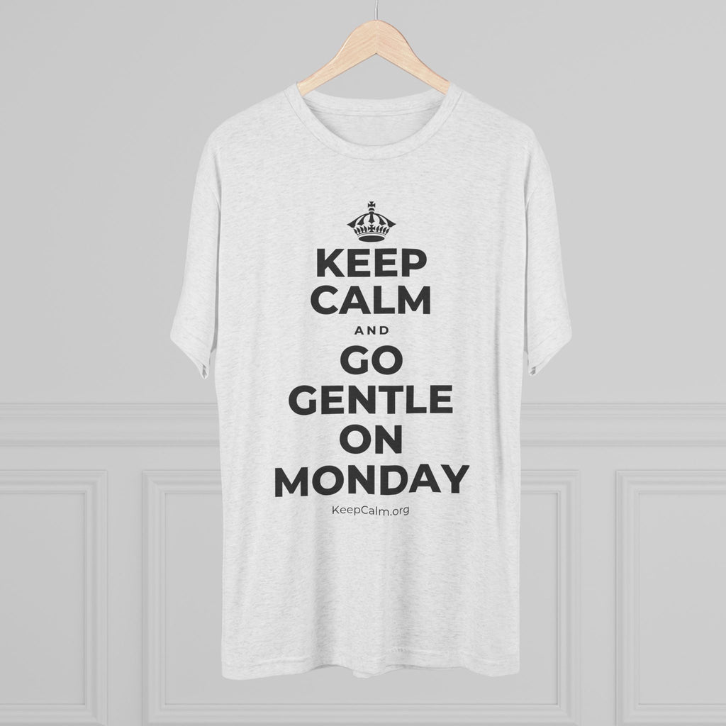 KEEP CALM AND GO GENTLE ON MONDAY Tri-Blend Tee