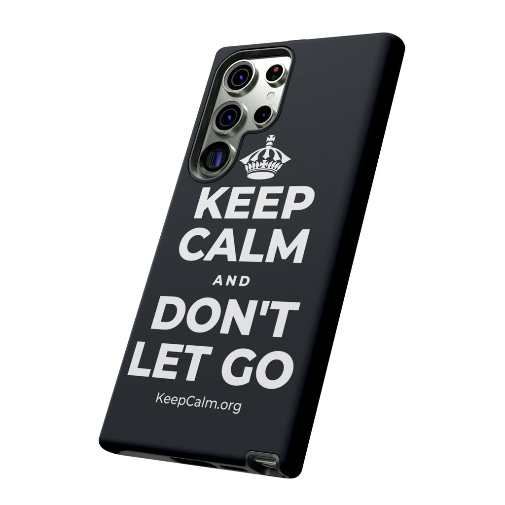 KEEP CALM AND DON'T LET GO Phone Case (Dark)